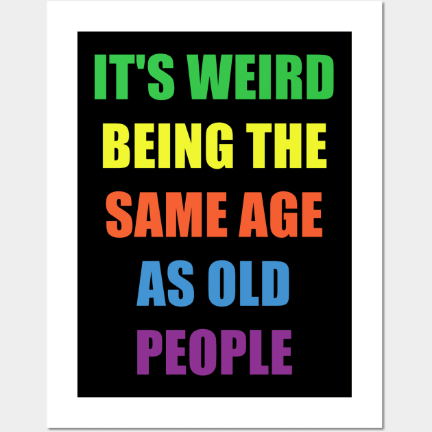 It's Weird Being The Same Age As Old People Design Funny Old People Wall Art by NAWRAS